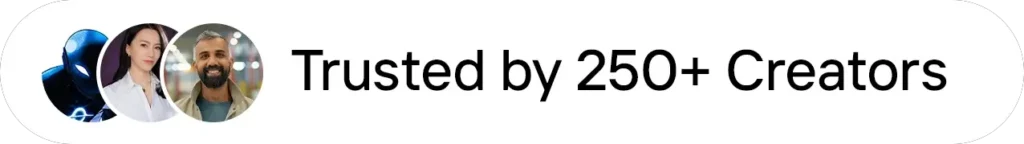 Trusted By 250 Creators